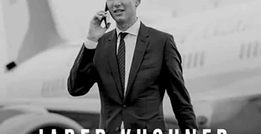 : Jared Kushner’s Influence Could Shape Trump’s Middle East Agenda Despite Complications,